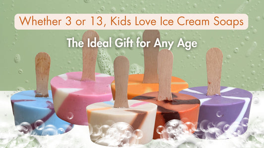 Whether 3 or 13, Kids Love Ice Cream Soaps – The Ideal Gift for Any Age